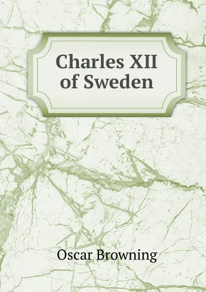 Обложка книги Charles XII of Sweden, Oscar Browning