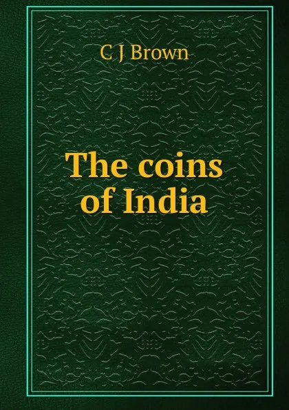 Обложка книги The coins of India, C J Brown