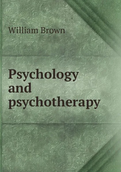 Обложка книги Psychology and psychotherapy, William Brown