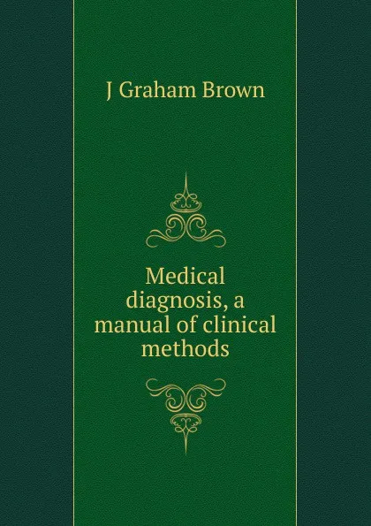 Обложка книги Medical diagnosis, a manual of clinical methods, J Graham Brown