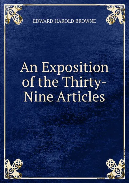 Обложка книги An Exposition of the Thirty-Nine Articles, Edward Harold Browne