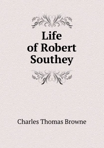 Обложка книги Life of Robert Southey, Charles Thomas Browne