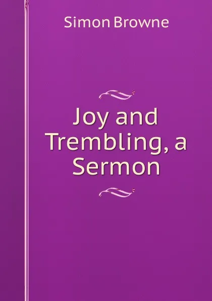 Обложка книги Joy and Trembling, a Sermon, Simon Browne