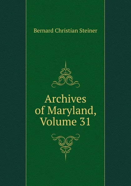 Обложка книги Archives of Maryland, Volume 31, Bernard Christian Steiner