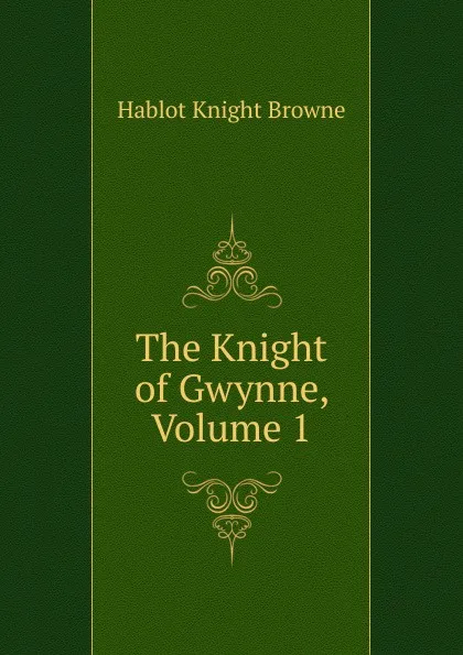 Обложка книги The Knight of Gwynne, Volume 1, Hablot Knight Browne