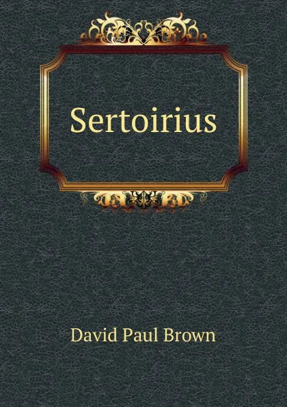 Обложка книги Sertoirius, David Paul Brown