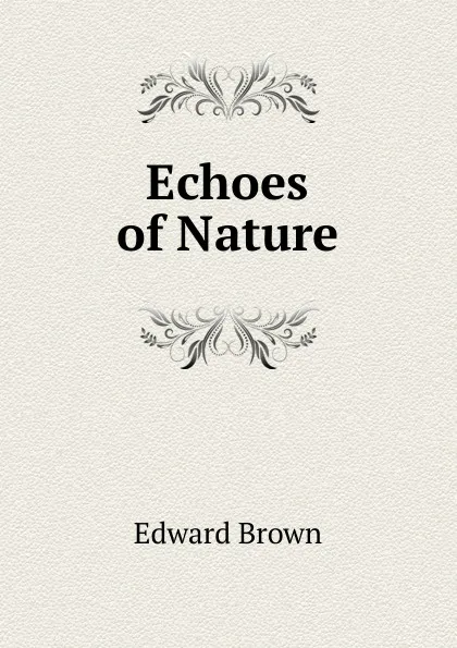 Обложка книги Echoes of Nature, Brown Edward