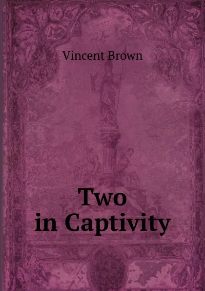 Обложка книги Two in Captivity, Vincent Brown