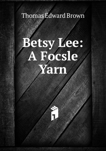 Обложка книги Betsy Lee: A Focsle Yarn, Thomas Edward Brown