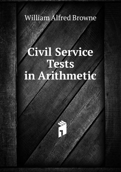 Обложка книги Civil Service Tests in Arithmetic, William Alfred Browne