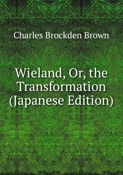 Обложка книги Wieland, Or, the Transformation (Japanese Edition), Charles Brockden Brown