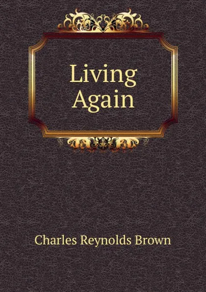 Обложка книги Living Again, Charles Reynolds Brown