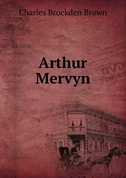 Обложка книги Arthur Mervyn, Charles Brockden Brown