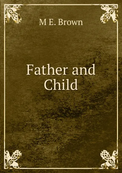 Обложка книги Father and Child, M E. Brown