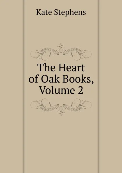 Обложка книги The Heart of Oak Books, Volume 2, Kate Stephens