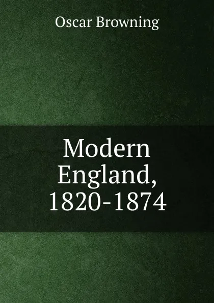 Обложка книги Modern England, 1820-1874, Oscar Browning