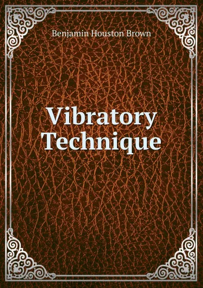 Обложка книги Vibratory Technique, Benjamin Houston Brown