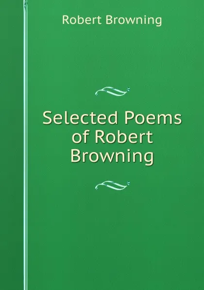 Обложка книги Selected Poems of Robert Browning, Robert Browning