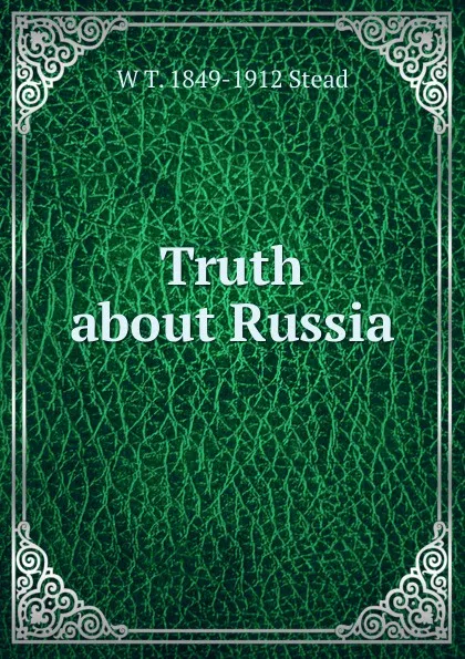 Обложка книги Truth about Russia, W T. 1849-1912 Stead