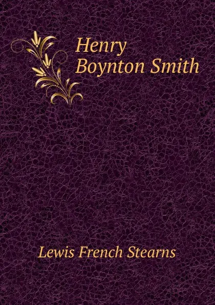 Обложка книги Henry Boynton Smith, Lewis French Stearns