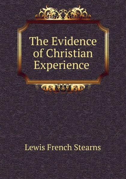 Обложка книги The Evidence of Christian Experience ., Lewis French Stearns