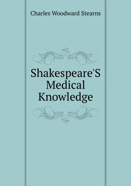 Обложка книги Shakespeare.S Medical Knowledge, Charles Woodward Stearns