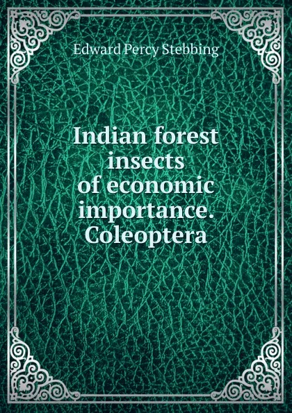 Обложка книги Indian forest insects of economic importance. Coleoptera, Edward Percy Stebbing