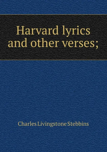 Обложка книги Harvard lyrics and other verses;, Charles Livingstone Stebbins