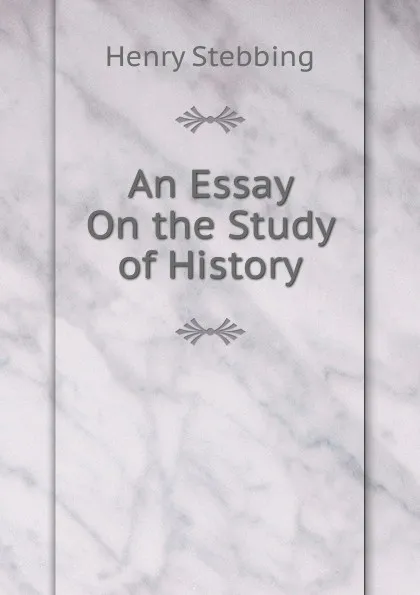 Обложка книги An Essay On the Study of History, Stebbing Henry