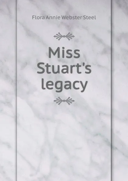 Обложка книги Miss Stuart.s legacy, Flora Annie Webster Steel