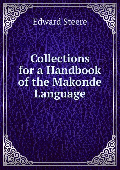 Обложка книги Collections for a Handbook of the Makonde Language, Edward Steere