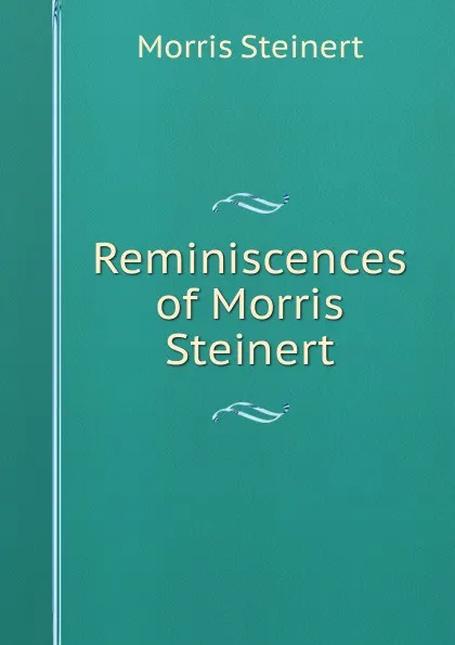 Обложка книги Reminiscences of Morris Steinert, Morris Steinert