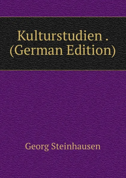 Обложка книги Kulturstudien . (German Edition), Georg Steinhausen