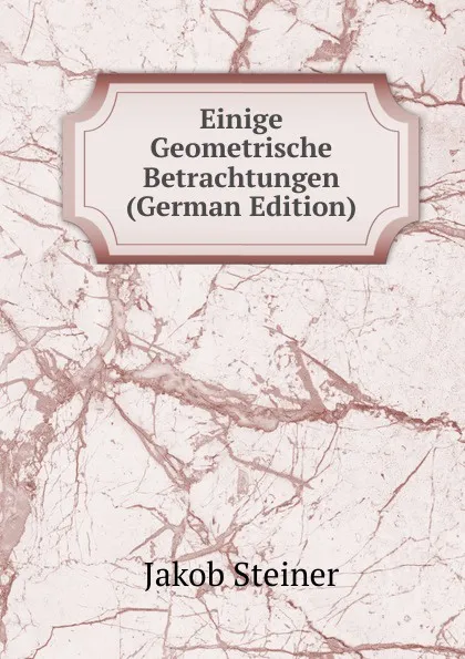 Обложка книги Einige Geometrische Betrachtungen (German Edition), Jakob Steiner