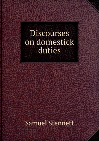 Обложка книги Discourses on domestick duties, Samuel Stennett