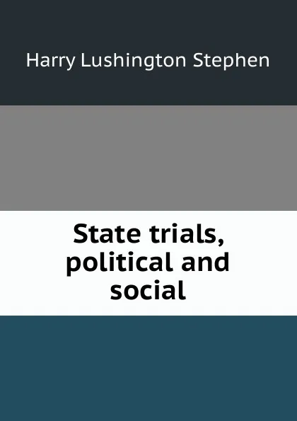 Обложка книги State trials, political and social, Harry Lushington Stephen
