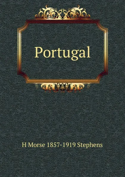 Обложка книги Portugal, H Morse 1857-1919 Stephens