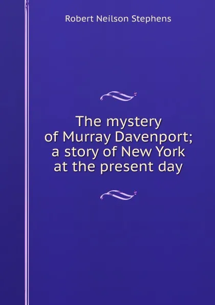 Обложка книги The mystery of Murray Davenport; a story of New York at the present day, Robert Neilson Stephens