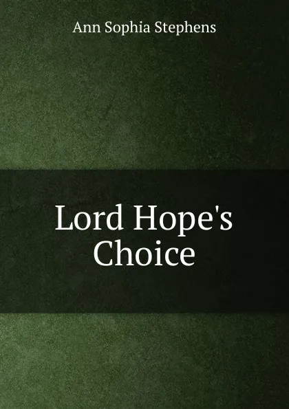 Обложка книги Lord Hope.s Choice, Ann Sophia Stephens