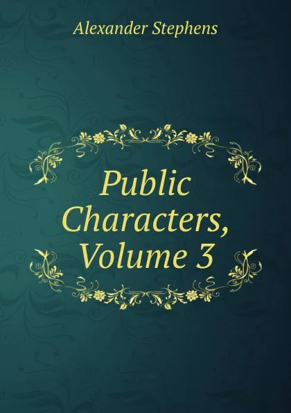 Обложка книги Public Characters, Volume 3, Alexander Stephens