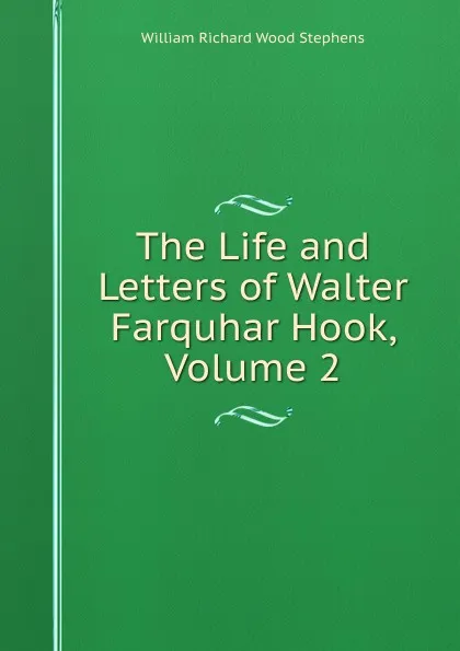 Обложка книги The Life and Letters of Walter Farquhar Hook, Volume 2, William Richard Wood Stephens