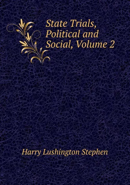 Обложка книги State Trials, Political and Social, Volume 2, Harry Lushington Stephen
