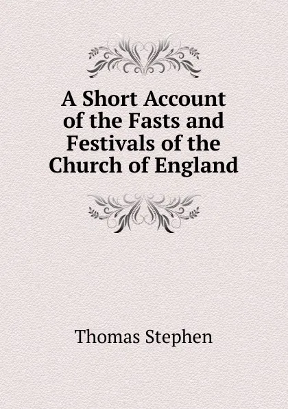 Обложка книги A Short Account of the Fasts and Festivals of the Church of England, Thomas Stephen