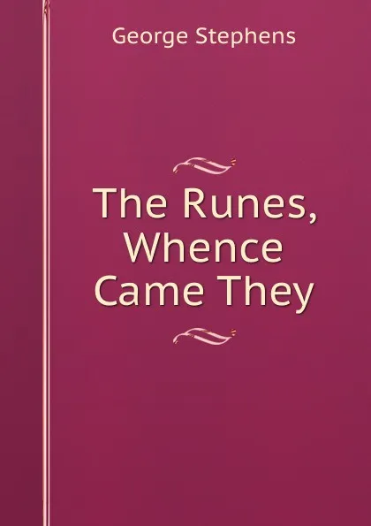 Обложка книги The Runes, Whence Came They, George Stephens