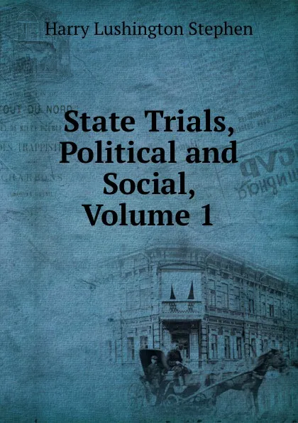 Обложка книги State Trials, Political and Social, Volume 1, Harry Lushington Stephen