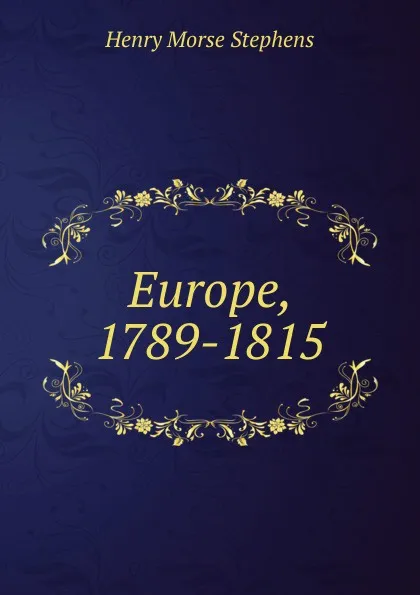 Обложка книги Europe, 1789-1815, H. Morse Stephens