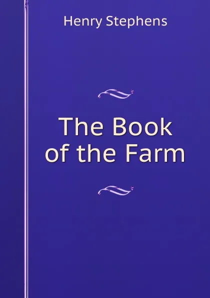 Обложка книги The Book of the Farm, Henry Stephens