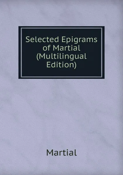 Обложка книги Selected Epigrams of Martial (Multilingual Edition), Martial