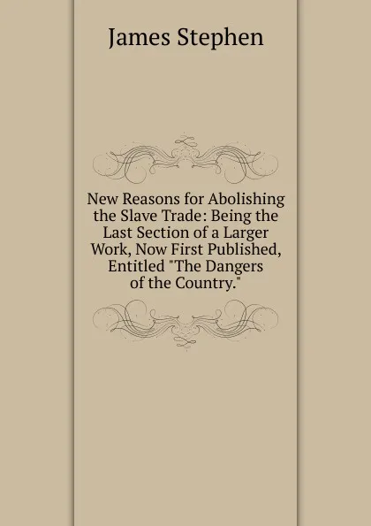 Обложка книги New Reasons for Abolishing the Slave Trade: Being the Last Section of a Larger Work, Now First Published, Entitled 