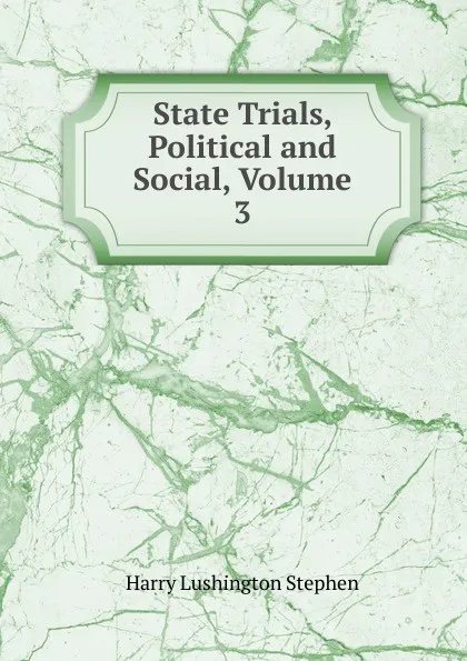 Обложка книги State Trials, Political and Social, Volume 3, Harry Lushington Stephen